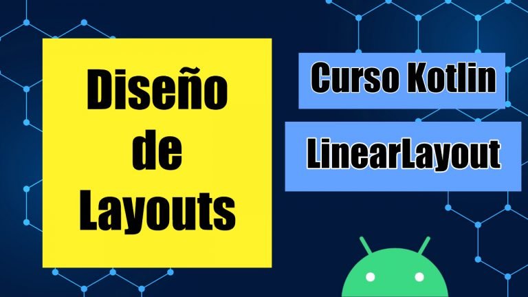 LinearLayout - Diseño de layouts - Curso Kotlin Para ANDROID
